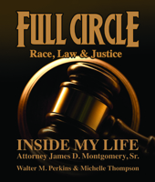 Full Circle - Race, Law & Justice: Inside My Life: Attorney James D. Montgomery, Sr. 0883784009 Book Cover