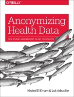 Anonymizing Health Data: Case Studies and Methods to Get You Started 1449363075 Book Cover