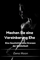 Machen Sie eine Vereinbarung Ehe: Eine Geschichte ohne Grenzen der Sinnlichkeit B0BFTWJGZJ Book Cover