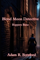 Blood Moon Detective: Rippers Bane B0GYSKNQB5 Book Cover