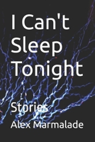 I Can't Sleep Tonight: Stories B0FLYGBDP9 Book Cover