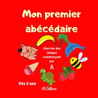 Mon premier abécédaire: Cherche les mots commençant par Dès 3 ans De belles images pour jouer avec les 26 lettres de l'alphabet 52 pages B08T4DD5JK Book Cover