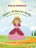 Super Princess Stella and Her Journey to Hearing B0F79L96NF Book Cover