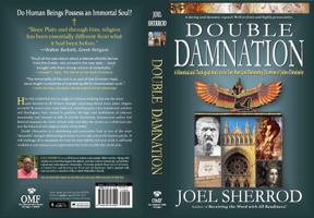 Double Damnation: A Historical and Theological Study on the Two Most God-Dishonoring Doctrines of Judeo-Christianity 0578824914 Book Cover