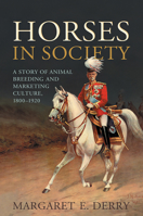 Horses in Society: A Story of Animal Breeding and Marketing Culture, 1800-1920 1487520360 Book Cover
