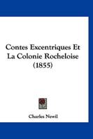Contes Excentriques Et La Colonie Rocheloise (1855) 1168140536 Book Cover