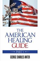 The American Healing Guide: Part 1 1984536648 Book Cover