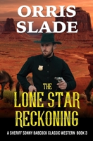 The Lone Star Reckoning: A Sheriff Sonny Babcock Classic Western - Book 3 B0F59YV6M7 Book Cover