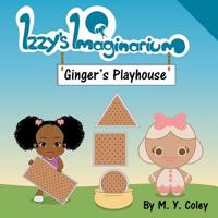 Izzy's Imaginarium: Ginger's Playhouse 1981294198 Book Cover