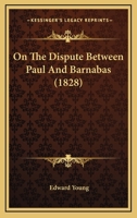 On the Dispute Between Paul and Barnabas. a Prize Essay Publ. in Compliance with the Will of J. Hulse 1104359499 Book Cover