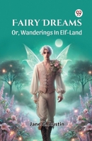 Fairy Dreams Or, Wanderings In Elf-Land B0DXVZLRMS Book Cover
