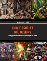 Unique Crochet Rug Designs: Shaggy and Granny Style Projects Book B0CRP5D9TN Book Cover