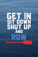 Get In Sit Down Shut Up Row: All Purpose 6x9 Blank Lined Notebook Journal Way Better Than A Card Trendy Unique Gift Blue Texture Rowing 1707970432 Book Cover