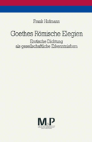 Goethes Römische Elegien: Erotische Dichtung ALS Gesellschaftliche Erkenntnisform. M&p Schriftenreihe 3476450406 Book Cover