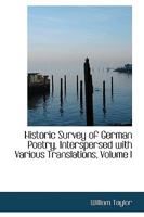Historic Survey of German Poetry: Interspersed with Various Translations, Volume 1 1145568890 Book Cover