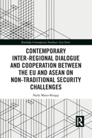 Contemporary Inter-Regional Dialogue and Cooperation Between the Eu and ASEAN on Non-Traditional Security Challenges 1032082178 Book Cover
