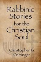 Rabbinic Stories for the Christian Soul 1466285699 Book Cover