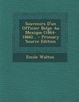 Souvenirs d'un officier Belge au Mexique 1019558369 Book Cover