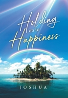 Holding on to Happiness 1964488753 Book Cover
