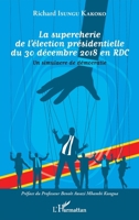 La supercherie de l'élection présidentielle du 30 décembre 2018 en RDC: Un simulacre de démocratie (French Edition) 2343189684 Book Cover