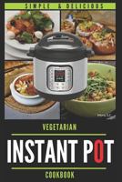 Instant Pot Vegetarian Cookbook: 50 Simple & Delicious Recipes; Enjoy with Your Instant Pot; Includes Nutrition Facts for Every Recipe 1980777365 Book Cover