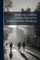 How The United States Faced Its Educational Problem 1149690119 Book Cover