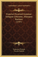 Francisci Ficoronii Gemmae Antiquae Litteratae, Aliaequae Rariores (1757) 1166044556 Book Cover