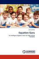 Equation Guru: An Intelligent Algebra Tutor for High School Students 3848426560 Book Cover