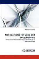 Nanoparticles for Gene and Drug Delivery: Nanoparticle-Mediated Delivery of Nucleic Acids to Mammalian Cells 383835883X Book Cover