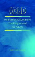 ADHD Medication and Symptom Tracking Journal for Adults 1947037102 Book Cover