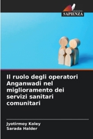 Il ruolo degli operatori Anganwadi nel miglioramento dei servizi sanitari comunitari 6205728028 Book Cover