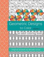 Geometric Designs to Color: An Adult Coloring Book 1533328080 Book Cover