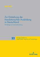 Zur Entstehung der Translatorischen Ausbildung in Deutschland : Ein Beitrag Zur Curriculumforschung 3631937245 Book Cover