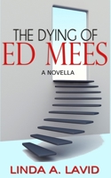 The Dying of Ed Mees: A Novella 0981707092 Book Cover