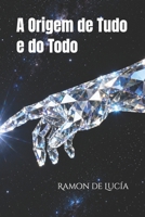 A Origem de Tudo e do Todo: Princípios da Biofísica Ontológica (Portuguese Edition) B0GNKMS2BV Book Cover