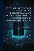Software and Critical Technology Protection Against Side-Channel Analysis Through Dynamic Hardware Obfuscation 1025122186 Book Cover