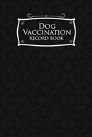 Dog Vaccination Record Book: Dog Vaccine Record, Vaccination Record For Puppies, Record Of Vaccinations, Vaccine Log Book, Black Cover (Volume 25) 1719094500 Book Cover