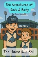 The Adventures of Rock and Birdy: The Home Run Ball B0FCCXZ5JF Book Cover