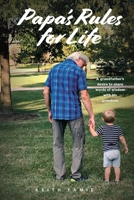 Papa's Rules for Life: A Grandfather's Desire to Share Words of Wisdom with His Grandson 1954786247 Book Cover