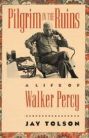 Pilgrim in the Ruins: A Life of Walker Percy (Chapel Hill Books) 0671657070 Book Cover