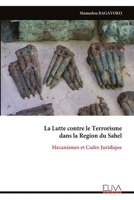 La Lutte contre le Terrorisme dans la Region du Sahel: Mecanismes et Cadre Juridique (French Edition) 9999341233 Book Cover