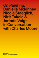 On painting. Conversations with Danielle Mckinney, Nicola Staeglich, Nirit Takele & Jorinde Voigt with Charles Moore 3969122368 Book Cover