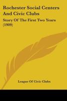 Rochester Social Centers And Civic Clubs: Story Of The First Two Years 1164120026 Book Cover