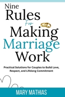 Nine Rules for Making Marriage Work: Practical Solutions for Couples to Build Love, Respect, and Lifelong Commitment B0FS1PZMSR Book Cover