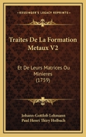 Traites De La Formation Metaux V2: Et De Leurs Matrices Ou Minieres (1759) 116619681X Book Cover