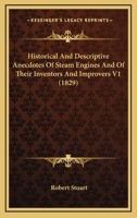 Historical And Descriptive Anecdotes Of Steam Engines And Of Their Inventors And Improvers V1 1164670689 Book Cover