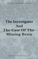 The Investigator and The Case Of The Missing Brain 1386616001 Book Cover