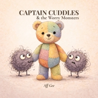 Captain Cuddles and the Worry Monsters B0GKG7B5NB Book Cover
