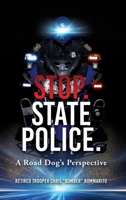 Stop. State Police.: A Road Dog's Perspective 1662886748 Book Cover
