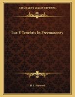 Lux E Tenebris In Freemasonry 1163023612 Book Cover